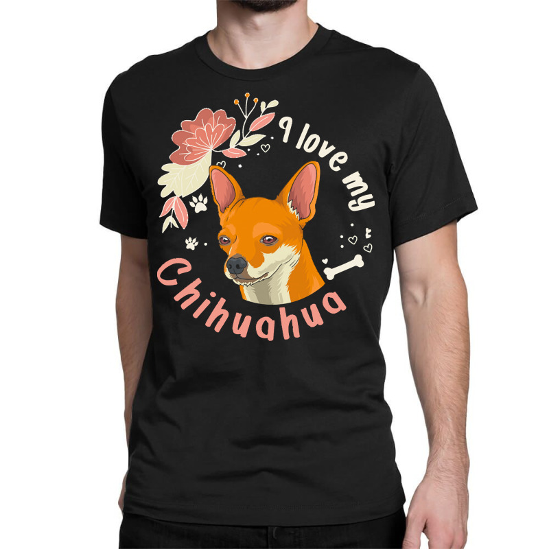 Short Haired Chihuahua T  Shirt I Love My Short Haired Chihuahua Dog O Classic T-shirt | Artistshot