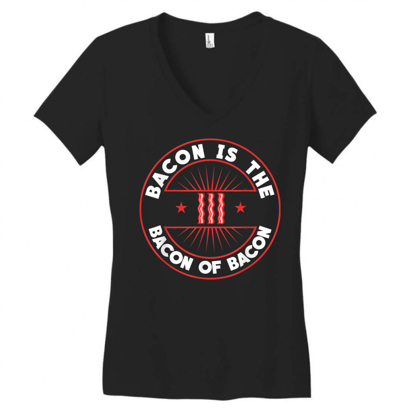 Bacon Is The Bacon Of Bacon   Bbq Barbecue Breakfast Bacon T Shirt Women's V-Neck T-Shirt by genze | Artistshot