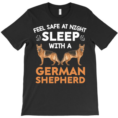 German Shepherd T  Shirt Feel Safe At Night Sleep With A German Shephe T-shirt Designed By Dominic Rempel