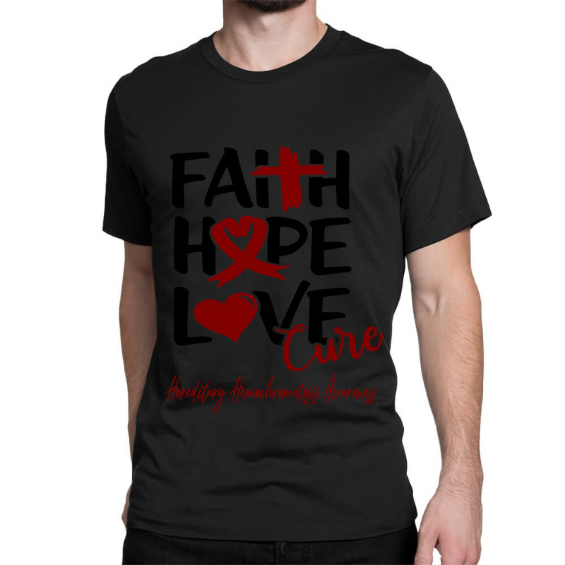 Faith Hope Love Cure Hereditary Hemochromatosis Awareness Classic T-shirt by JACOBMCCOLLUM | Artistshot