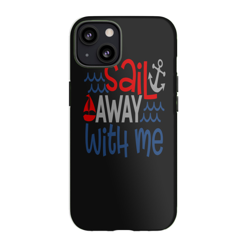 Sail Away With Me Iphone 13 Case | Artistshot