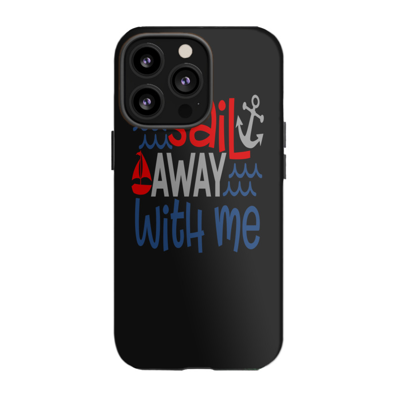 Sail Away With Me Iphone 13 Pro Case | Artistshot