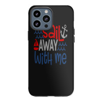 Sail Away With Me Iphone 13 Pro Max Case | Artistshot