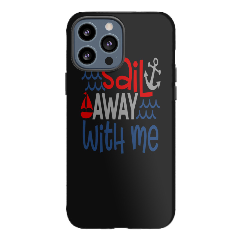 Sail Away With Me Iphone 13 Pro Max Case | Artistshot