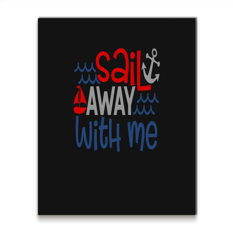 Sail Away With Me Metal Print Vertical | Artistshot