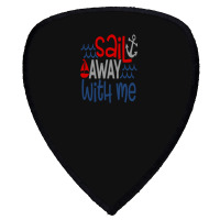 Sail Away With Me Shield S Patch | Artistshot