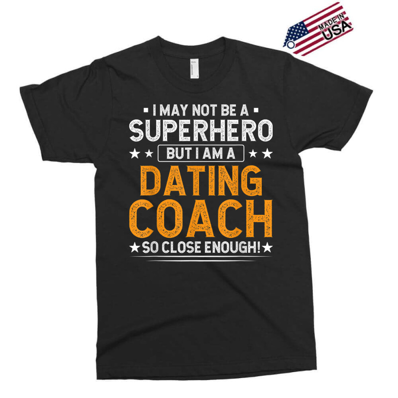 Superhero Dating Coach Funny Dating Coach Humor Exclusive T-shirt by Uniform | Artistshot