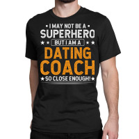 Superhero Dating Coach Funny Dating Coach Humor Classic T-shirt | Artistshot