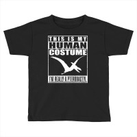 My Human Costume I M A Pterodactyl Halloween Dinosaur Gift T Shirt Toddler T-shirt | Artistshot