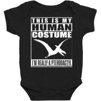 My Human Costume I M A Pterodactyl Halloween Dinosaur Gift T Shirt Baby Bodysuit | Artistshot