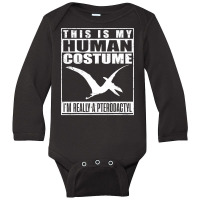 My Human Costume I M A Pterodactyl Halloween Dinosaur Gift T Shirt Long Sleeve Baby Bodysuit | Artistshot