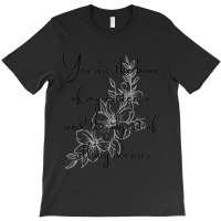 You Are The Bane Of My Existence And The Object Of All My Desires T-shirt | Artistshot