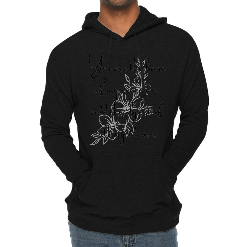 You Are The Bane Of My Existence And The Object Of All My Desires Lightweight Hoodie | Artistshot