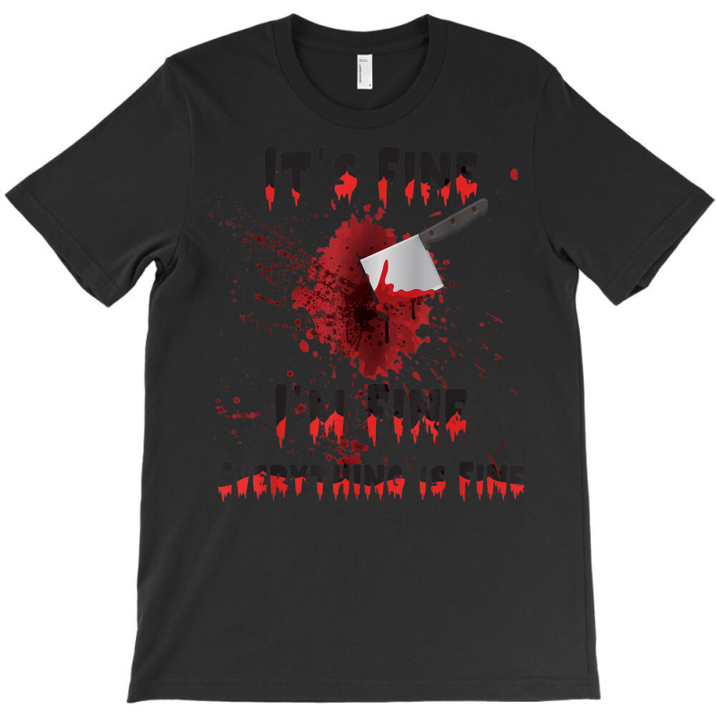 It's Fine I'm Fine Everything Is Fine Knife Blood Halloween T-shirt | Artistshot