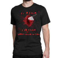 It's Fine I'm Fine Everything Is Fine Knife Blood Halloween Classic T-shirt | Artistshot