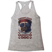 Unemployed And Beautiful, Dog, Sense Of Humor, No Work, Racerback Tank | Artistshot