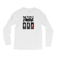 How To Kill A Zombie Funny Long Sleeve Shirts | Artistshot