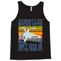 Marty Dont Ever Go To 2020 Tank Top | Artistshot