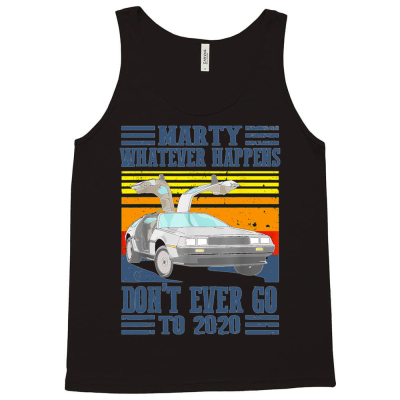 Marty Dont Ever Go To 2020 Tank Top | Artistshot