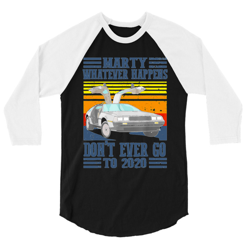 Marty Dont Ever Go To 2020 3/4 Sleeve Shirt | Artistshot