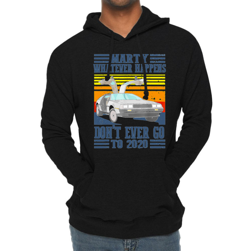 Marty Dont Ever Go To 2020 Lightweight Hoodie | Artistshot