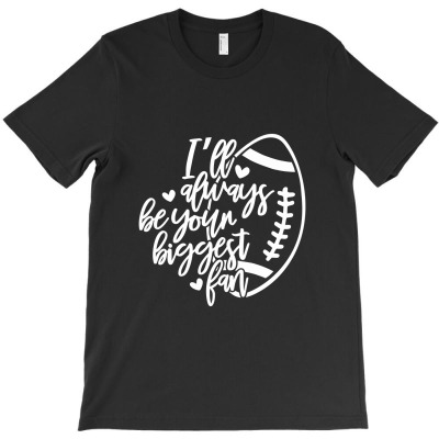 Football Mom Gift I'll Always Be Your Biggest Fan Football Mother Foot T-shirt Designed By Pastellmagic