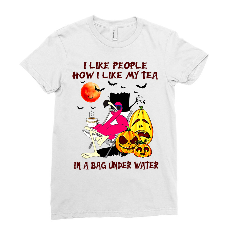 Flamingo Tropical Halloween Flamingo I Like People How I Like My Tea I Ladies Fitted T-Shirt by coolquirrell | Artistshot