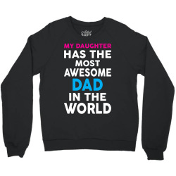 My Daughter Has The Most Awesome Dad In The World Crewneck Sweatshirt | Artistshot