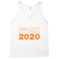 Fuck 2020 Fuck 2020 Tank Top | Artistshot