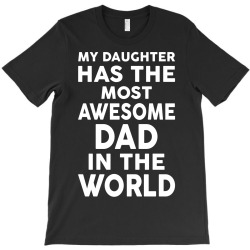 My Daughter Has The Most Awesome Dad In The World T-Shirt | Artistshot