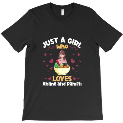 Just A Girl Who Loves Anime Ramen, Anime And Ramen T-shirt Designed By Syskpodcast