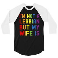 Lgbt Trans Pride I'm Not A Lesbian But My Wife 3/4 Sleeve Shirt | Artistshot