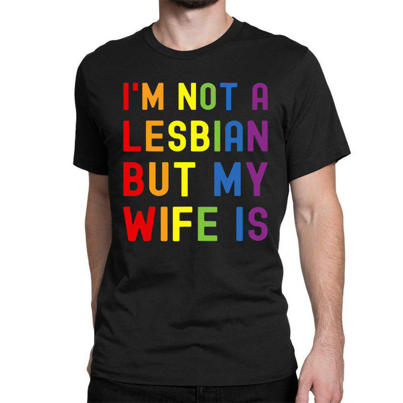 Lgbt Trans Pride I'm Not A Lesbian But My Wife Classic T-shirt | Artistshot