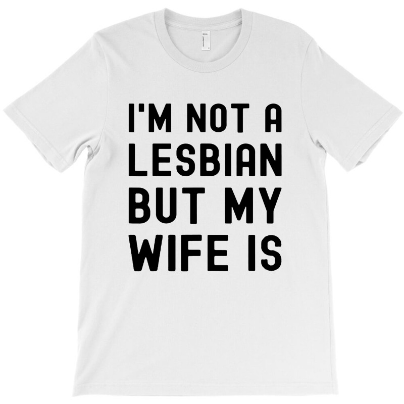 Lgbt Trans Pride I'm Not A Lesbian But My Wife T-shirt | Artistshot