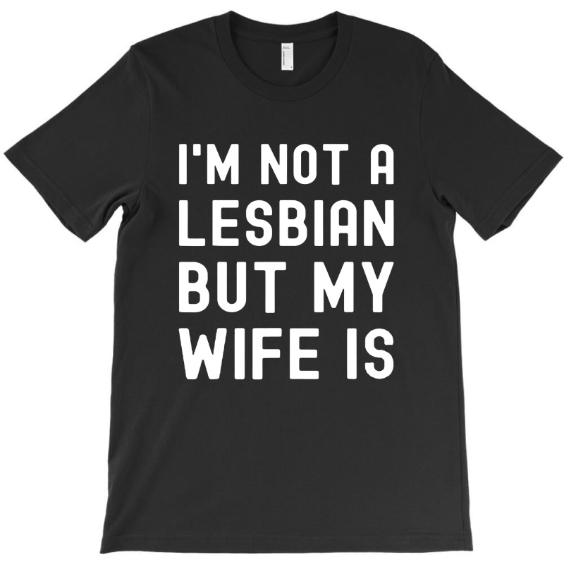 Lgbt Trans Pride I'm Not A Lesbian But My Wife T-shirt | Artistshot