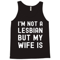 Lgbt Trans Pride I'm Not A Lesbian But My Wife Tank Top | Artistshot