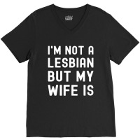 Lgbt Trans Pride I'm Not A Lesbian But My Wife V-neck Tee | Artistshot