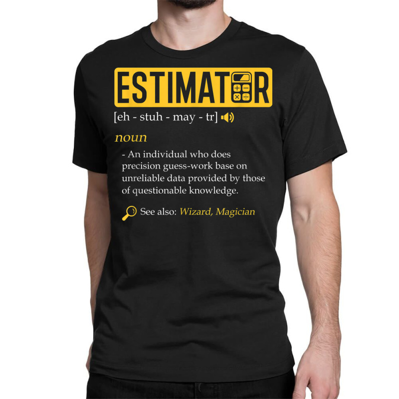 Estimator Estimating Calculations Jobs Classic T-shirt by August | Artistshot