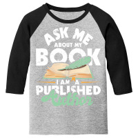 Ask Me About My Book I Am A Published Author   Novelist Poet Sweatshir Youth 3/4 Sleeve | Artistshot