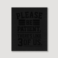 Please Be Patient There’s Like 3 Of Us Portrait Canvas Print | Artistshot