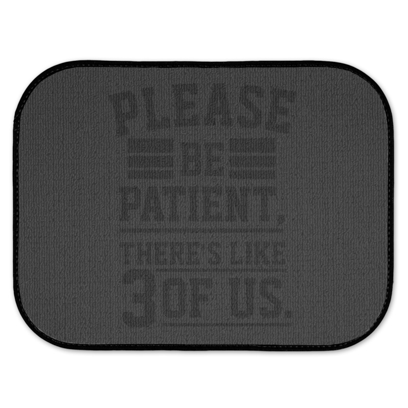 Please Be Patient There’s Like 3 Of Us Rear Car Mat | Artistshot