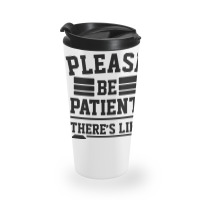 Please Be Patient There’s Like 3 Of Us Travel Mug | Artistshot