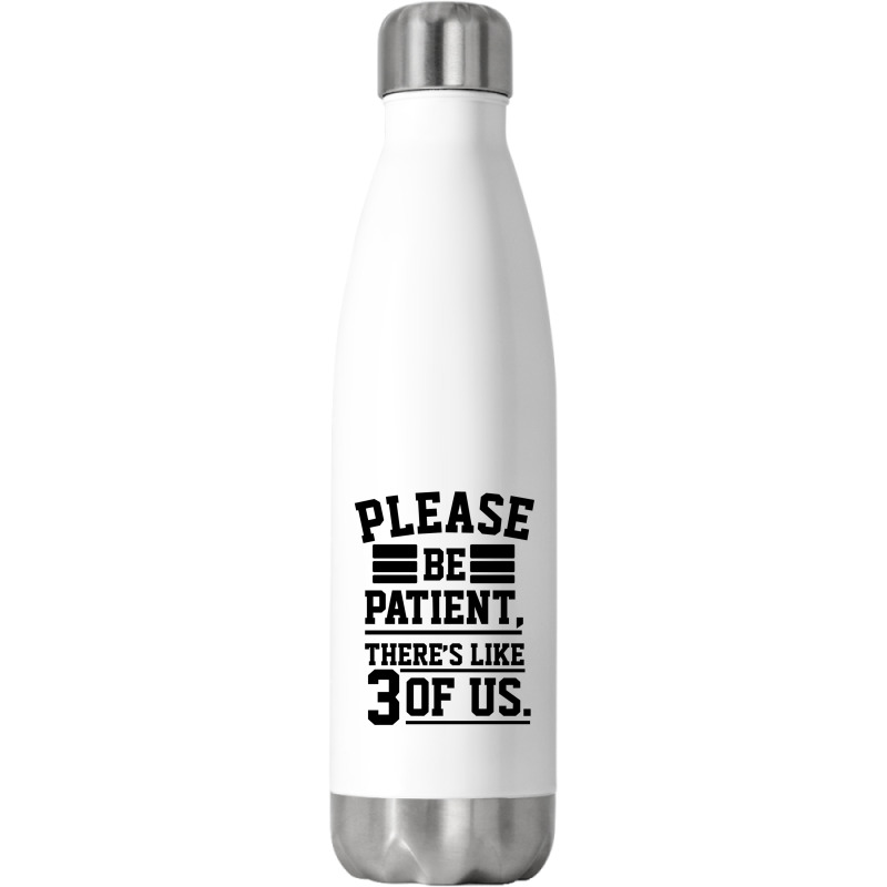 Please Be Patient There’s Like 3 Of Us Stainless Steel Water Bottle | Artistshot