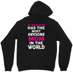 My Daughter Has The Most Awesome Mom In The World Unisex Hoodie | Artistshot