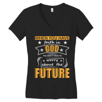 When You Have Faith In God You Don_t Have To Worry About The Future Women's V-neck T-shirt | Artistshot