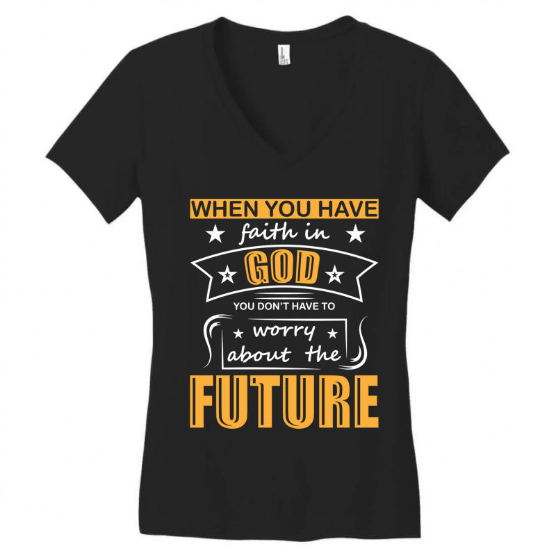 When You Have Faith In God You Don_t Have To Worry About The Future Women's V-Neck T-Shirt by DAVIDCROWDER | Artistshot