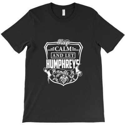 Keep Calm And Let Humphreys Handle It ,humphreys T-shirt Designed By Syskpodcast