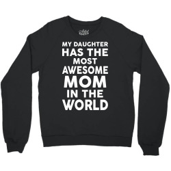 My Daughter Has The Most Awesome Mom In The World Crewneck Sweatshirt | Artistshot