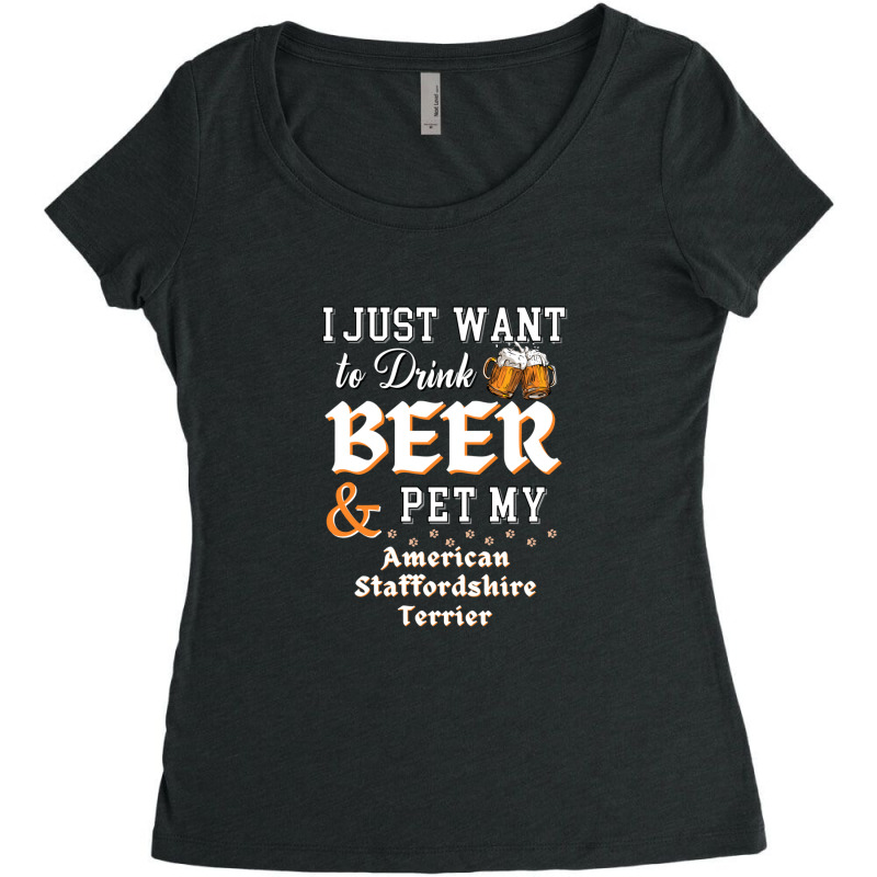 I Just Want To Drink Beer And Pet My American Staffordshire Terrier Women's Triblend Scoop T-shirt by ChandraGay | Artistshot