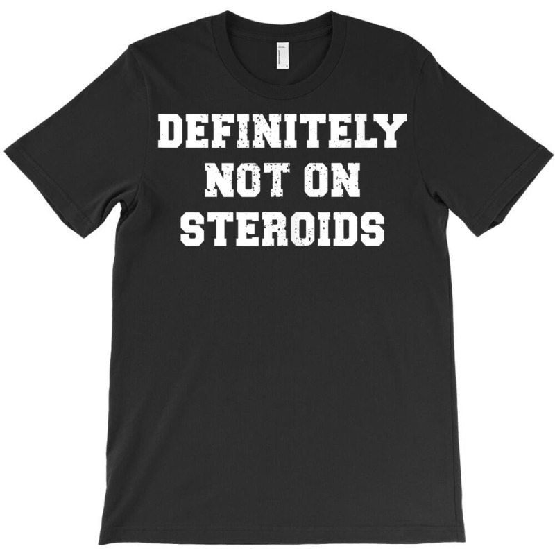 Definitely Not On Steroids Funny Lifting Bodybuilding Meme Tank Top T-shirt | Artistshot